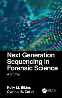 Next Generation Sequencing in Forensic Science : A Primer - Kelly M. Elkins