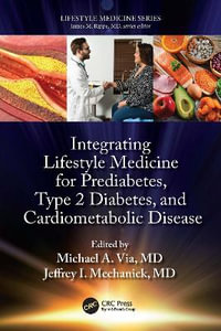 Integrating Lifestyle Medicine for Prediabetes, Type 2 Diabetes, and Cardiometabolic Disease : Lifestyle Medicine - Michael A. Via