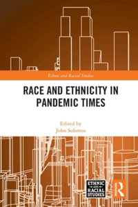 Race and Ethnicity in Pandemic Times : Ethnic and Racial Studies - John Solomos