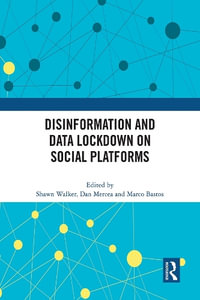 Disinformation and Data Lockdown on Social Platforms - Shawn Walker