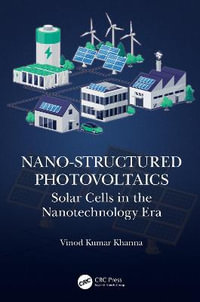 Nano-Structured Photovoltaics : Solar Cells in the Nanotechnology Era - Vinod Kumar Khanna