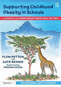 Supporting Childhood Obesity in Schools : A Guidebook for 'Down Mount Kenya on a Tea Tray' - Plum Hutton