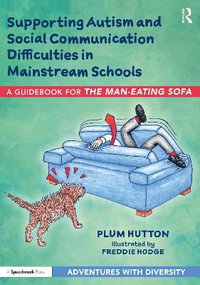 Supporting Autism and Social Communication Difficulties in Mainstream Schools : A Guidebook for 'The Man-Eating Sofa' - Plum Hutton