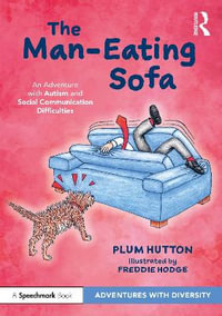 The Man-Eating Sofa : An Adventure with Autism and Social Communication Difficulties - Plum Hutton