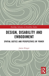 Design, Disability and Embodiment : Spatial Justice and Perspectives of Power - Janice Rieger