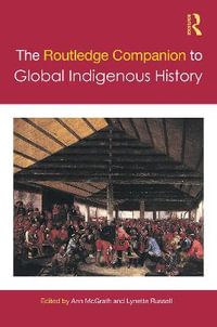 The Routledge Companion to Global Indigenous History : Routledge Companions - Ann McGrath