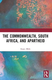 The Commonwealth, South Africa and Apartheid : Race, Conflict and Reconciliation - Stuart Mole