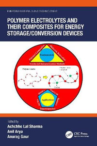 Polymer Electrolytes and their Composites for Energy Storage/Conversion Devices : Emerging Materials and Technologies - Achchhe Lal Sharma