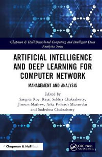 Artificial Intelligence and Deep Learning for Computer Network : Management and Analysis - Sangita Roy