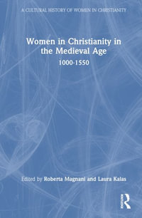 Women in Christianity in the Medieval Age : 1000-1500 - Laura Kalas