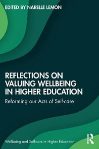 Reflections on Valuing Wellbeing in Higher Education : Reforming our Acts of Self-care - Narelle Lemon