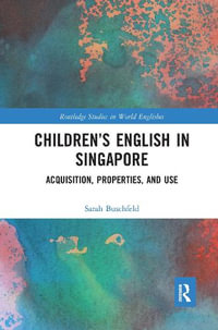 Children's English in Singapore : Acquisition, Properties, and Use - Sarah Buschfeld