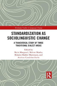 Standardization as Sociolinguistic Change : A Transversal Study of Three Traditional Dialect Areas - Marie Maegaard