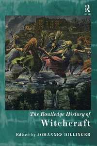 The Routledge History of Witchcraft : Routledge Histories - Johannes Dillinger