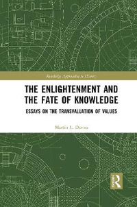 The Enlightenment and the Fate of Knowledge : Essays on the Transvaluation of Values - Martin Davies