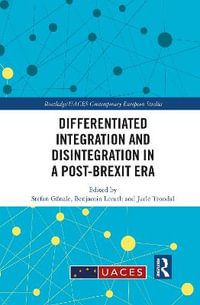 Differentiated Integration and Disintegration in a Post-Brexit Era : Routledge/Uaces Contemporary European Studies - Stefan GÃ¤nzle