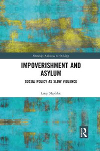 Impoverishment and Asylum : Social Policy as Slow Violence - Lucy Mayblin