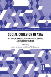 Social Cohesion in Asia : Historical Origins, Contemporary Shapes and Future Dynamics - Aurel Croissant