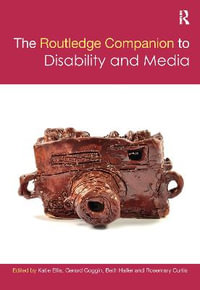 The Routledge Companion to Disability and Media : Routledge Media and Cultural Studies Companions - Katie Ellis