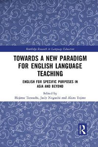 Towards a New Paradigm for English Language Teaching : English for Specific Purposes in Asia and Beyond - Hajime Terauchi