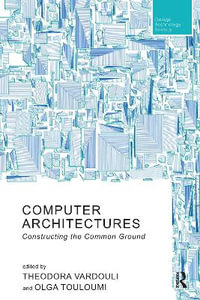 Computer Architectures : Constructing the Common Ground - Theodora Vardouli