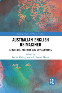 Australian English Reimagined : Structure, Features and Developments - Louisa Willoughby