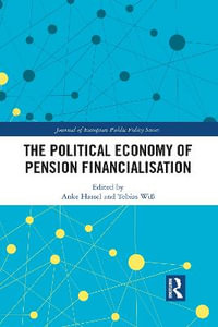 The Political Economy of Pension Financialisation : Journal of European Public Policy Series - Anke Hassel