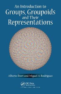 An Introduction to Groups, Groupoids and Their Representations - Alberto Ibort