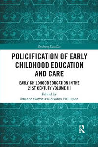 Policification of Early Childhood Education and Care : Early Childhood Education in the 21st Century Vol III - Susanne Garvis