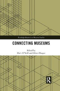 Connecting Museums : Routledge Research in Museum Studies - Mark O'Neill