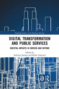 Digital Transformation and Public Services : Societal Impacts in Sweden and Beyond - Anthony Larsson