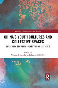 China's Youth Cultures and Collective Spaces : Creativity, Sociality, Identity and Resistance - Vanessa Frangville