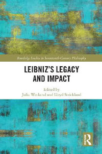 Leibniz's Legacy and Impact : Routledge Studies in Seventeenth-Century Philosophy - Julia Weckend