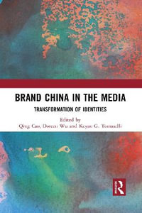 Brand China in the Media : Transformation of Identities - Qing Cao