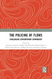 The Policing of Flows : Challenging Contemporary Criminology - Anthony Amicelle