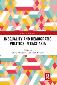 Inequality and Democratic Politics in East Asia : Politics in Asia - Chong-Min Park