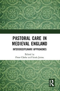 Pastoral Care in Medieval England : Interdisciplinary Approaches - Peter Clarke