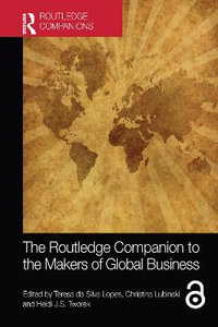 The Routledge Companion to the Makers of Global Business : Routledge Companions in Business, Management and Marketing - Christina  Lubinski