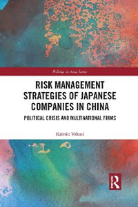 Risk Management Strategies of Japanese Companies in China : Political Crisis and Multinational Firms - Kristin Vekasi