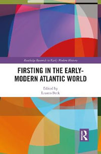 Firsting in the Early-Modern Atlantic World : Routledge Research in Early Modern History - Lauren Beck