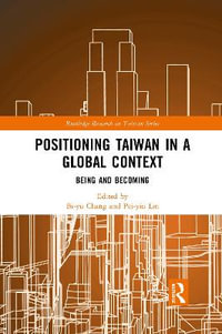 Positioning Taiwan in a Global Context : Being and Becoming - Bi-yu Chang