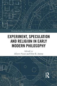 Experiment, Speculation and Religion in Early Modern Philosophy : Routledge Studies in Seventeenth-century Philosophy - Alberto Vanzo