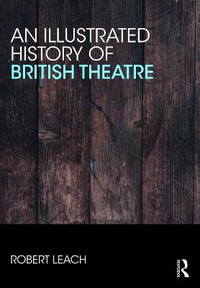 An Illustrated History of British Theatre and Performance - Robert Leach