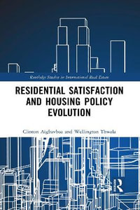 Residential Satisfaction and Housing Policy Evolution : Routledge Studies in International Real Estate - Clinton Aigbavboa