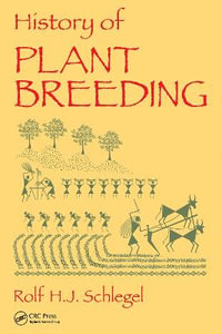 History of Plant Breeding - Rolf H. J. Schlegel