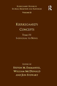 Volume 15, Tome IV : Kierkegaard's Concepts: Individual to Novel - Steven M. Emmanuel