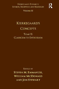 Volume 15, Tome II : Kierkegaard's Concepts: Classicism to Enthusiasm - Steven M. Emmanuel