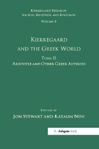 Volume 2, Tome II : Kierkegaard and the Greek World - Aristotle and Other Greek Authors - Katalin Nun