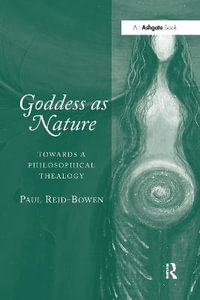 Goddess as Nature : Towards a Philosophical Thealogy - Paul Reid-Bowen