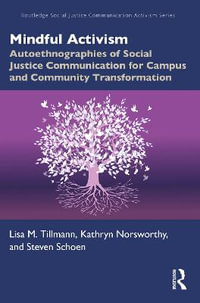 Mindful Activism : Autoethnographies of Social Justice Communication for Campus and Community Transformation - Lisa M. Tillmann